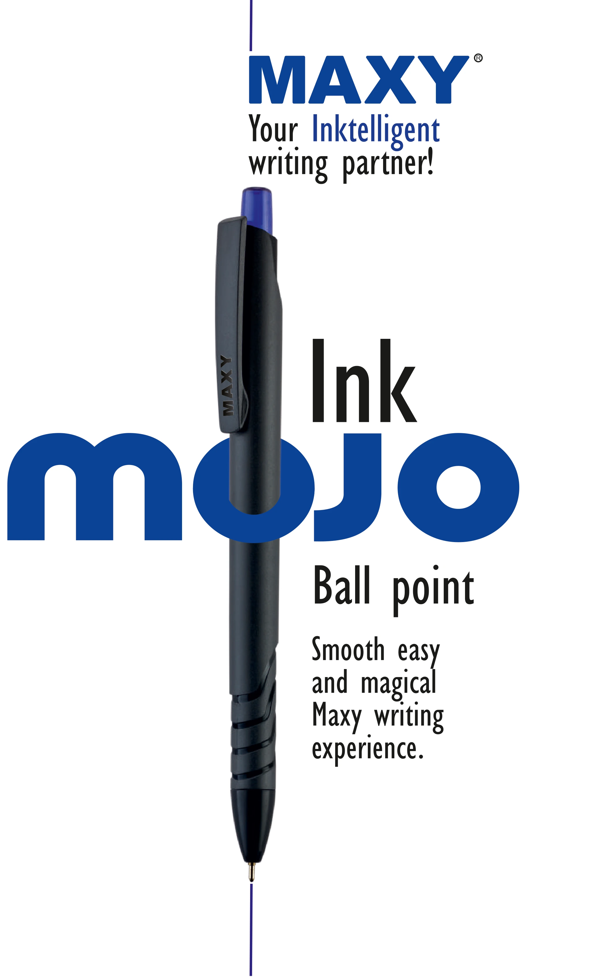 MAXY iNK MOJO ball point: your Inktelligent writing partner. Smooth, easy and magical Maxy writing experience.